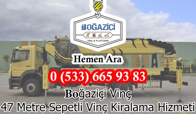 47 Metre Sepetli Vinç Kiralama Hizmeti