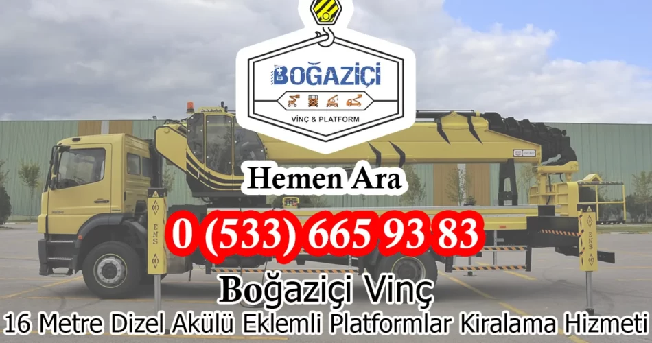 Boğaziçi Vinç 16 Metre Dizel Akülü Eklemli Platformlar Kiralama Hizmeti