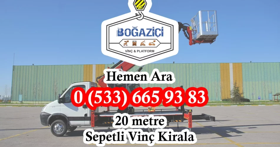 Boğaziçi Vinç 20 Metre Sepetli Vinç Kiralama Platform