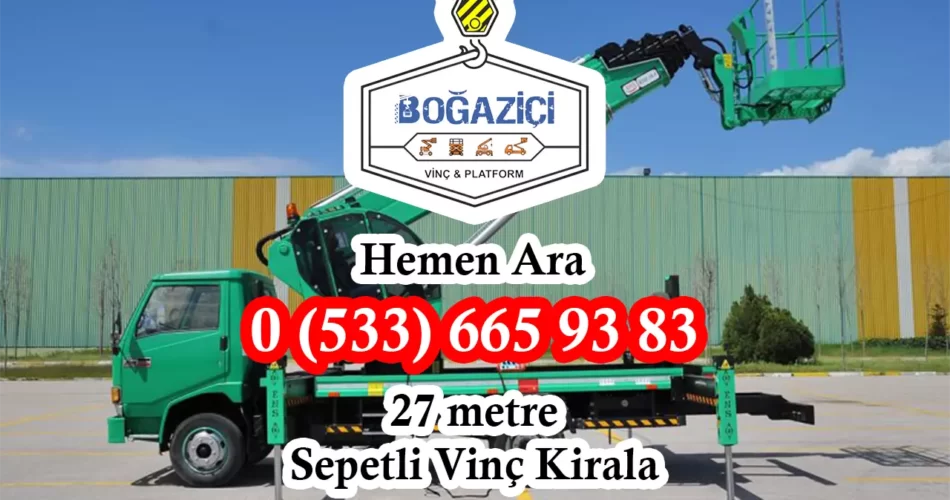 Boğaziçi Vinç 27 Metre Sepetli Vinç Kiralama Platform