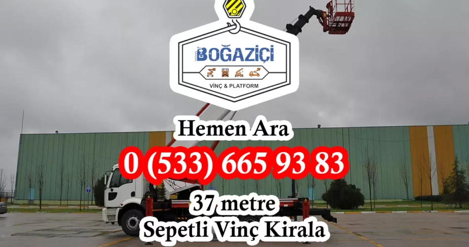 Boğaziçi Vinç 37 Metre Sepetli Vinç Kiralama Platform
